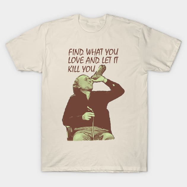 Charles Bukowski / Find What You Love T-Shirt by Trendsdk